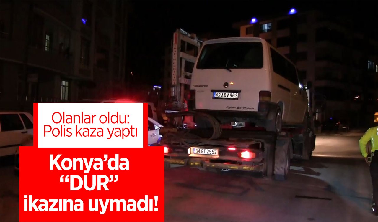 Konya’da “DUR’’ ikazına uymadı! Olanlar oldu: Polis kaza yaptı 