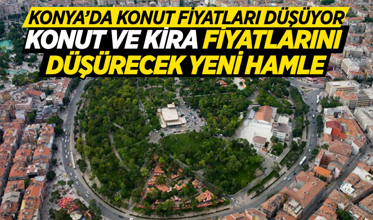 Konya’da konut ve kira fiyatlarını düşürecek yeni proje!