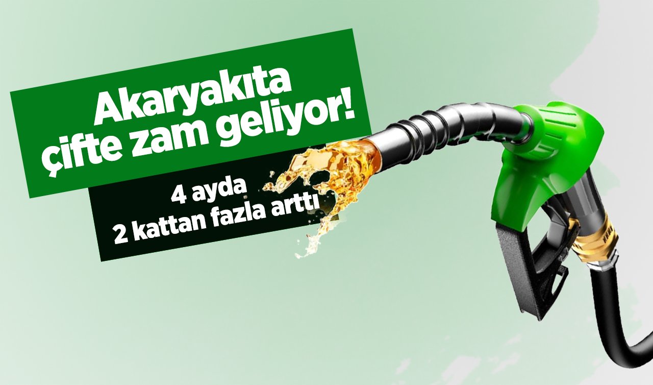  Akaryakıta çifte zam geliyor! 4 ayda 2 kattan fazla arttı