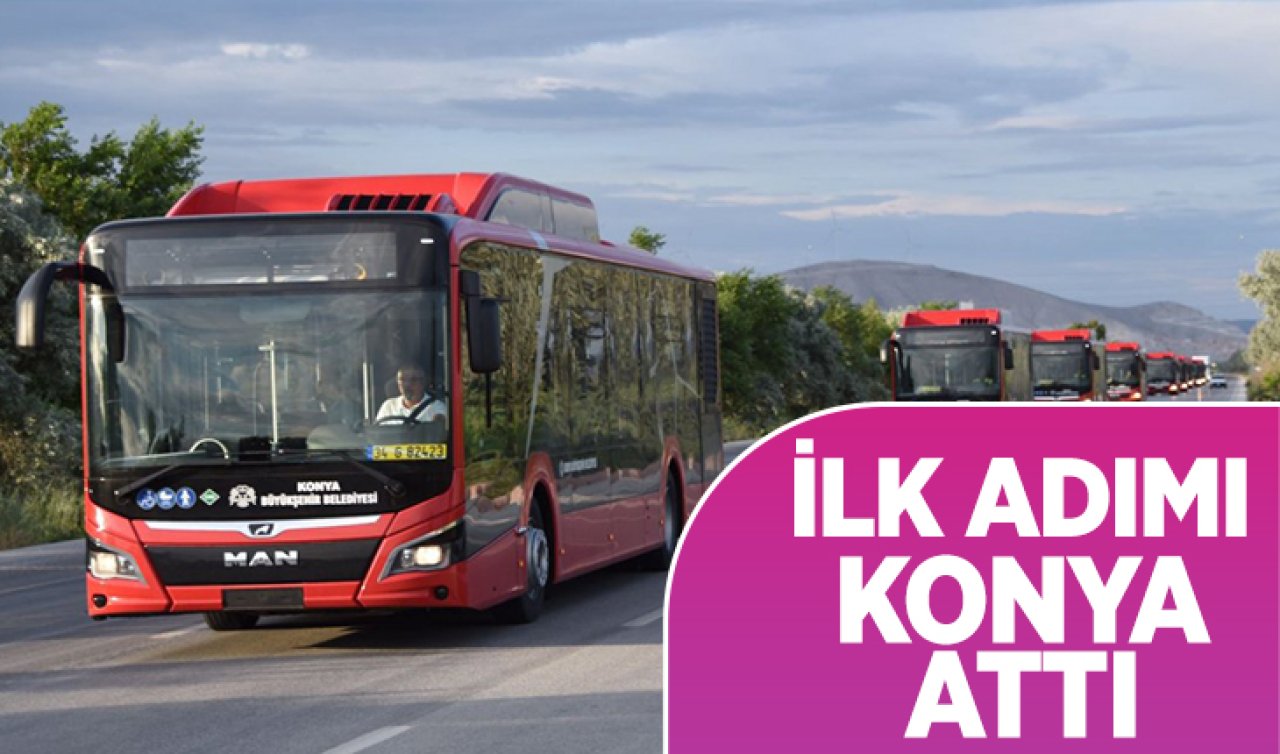  Konya ilk adımı attı! 81 ile geliyor