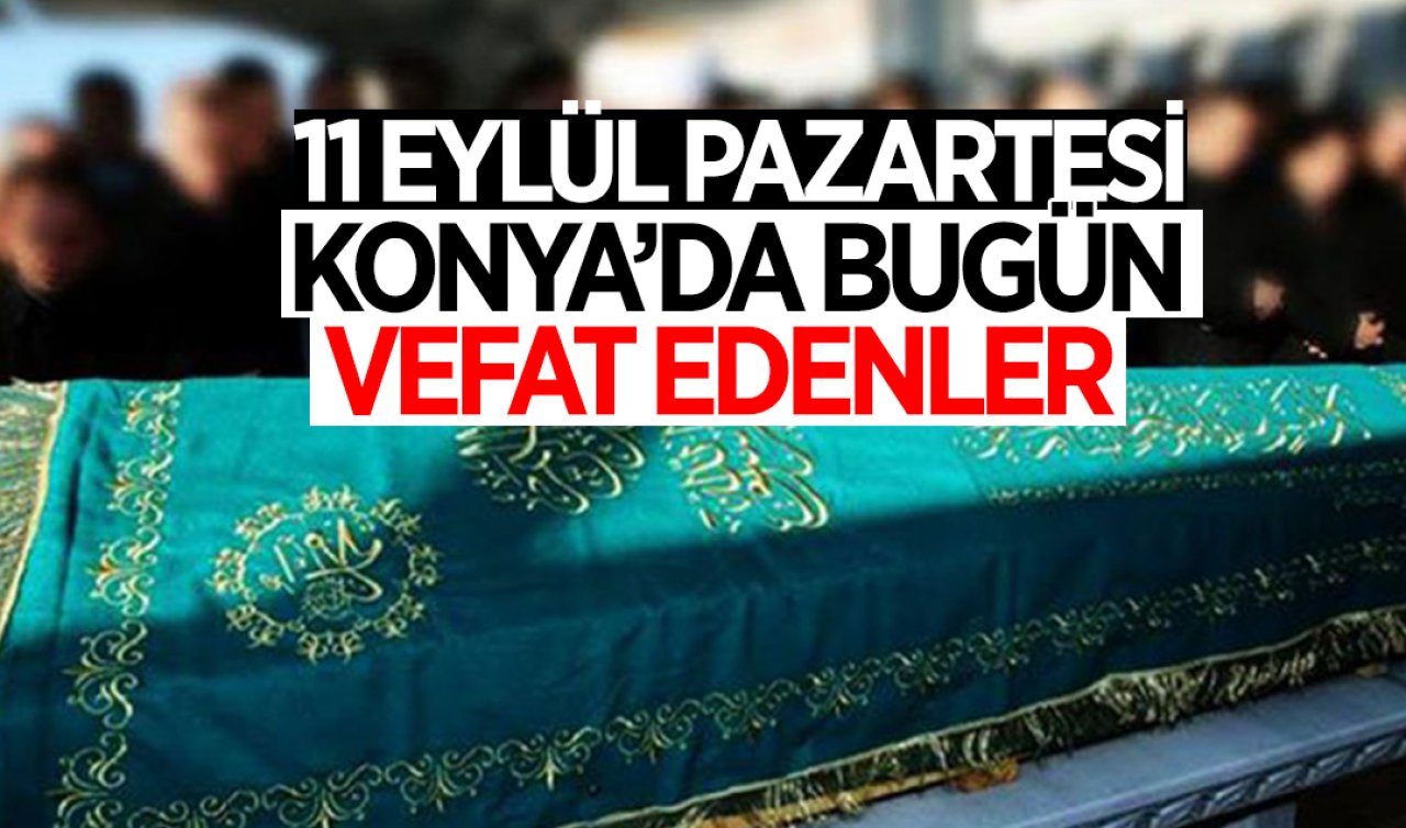 Konya’da bugün vefat edenler!