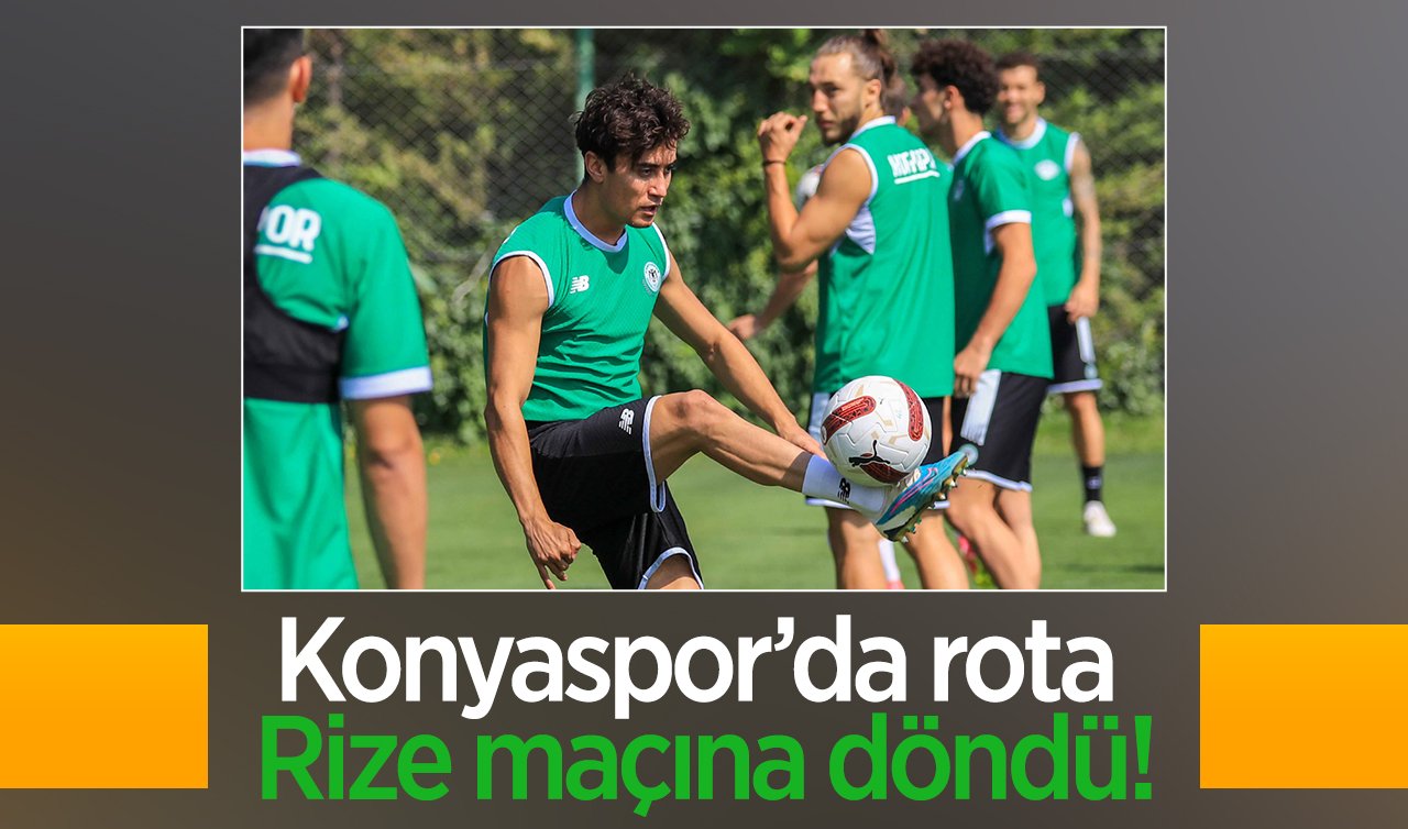 Konyaspor’da rota Rize maçına döndü!