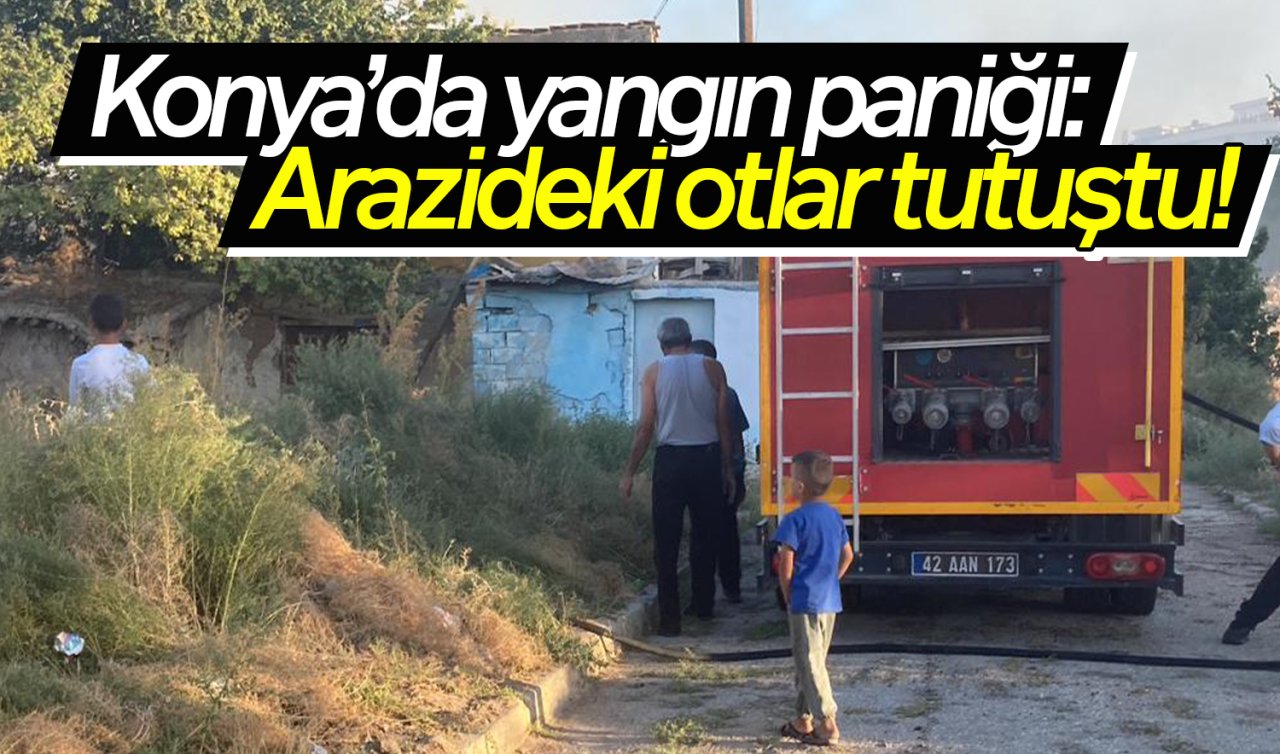  Konya’da yangın paniği: Arazideki otlar tutuştu!