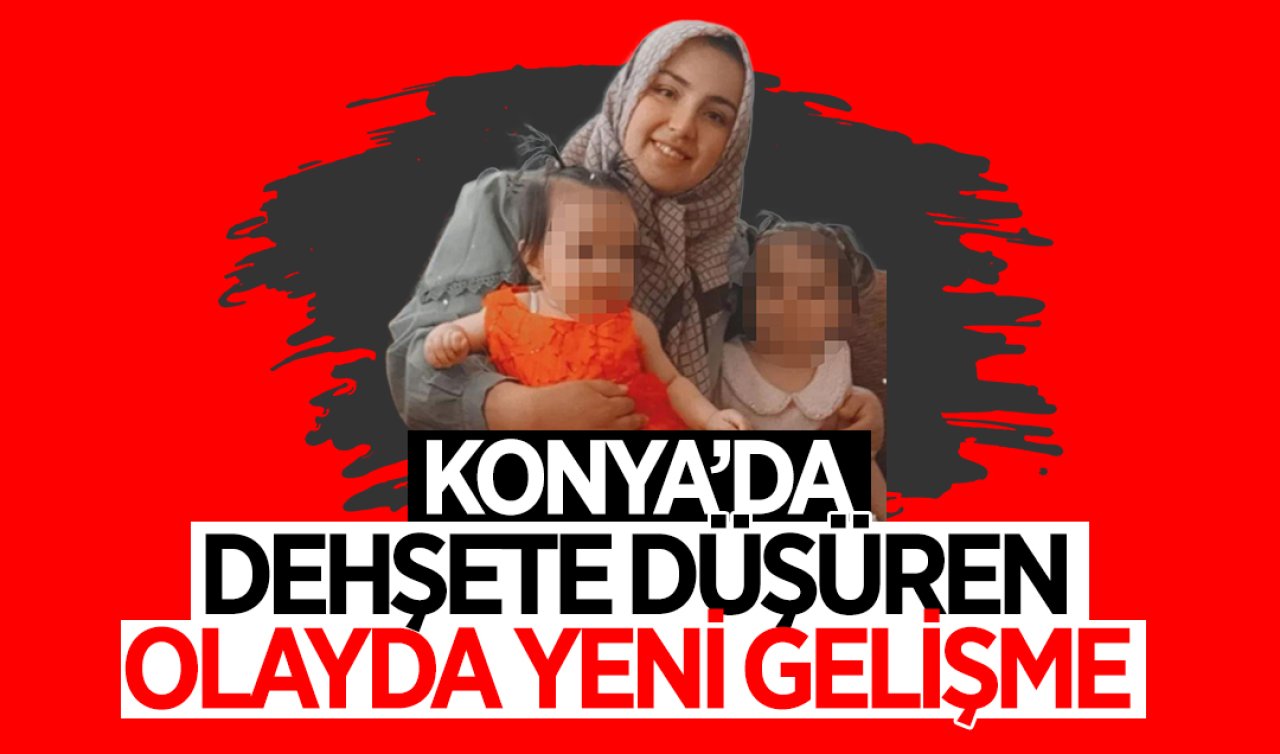  Konya’da dehşete düşüren olayda yeni gelişme! 