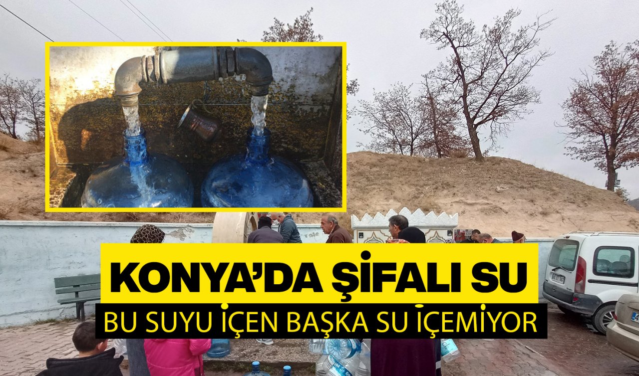 Konya’da şifa dağıtan su! Bu suyu içen başka bir suyu içemiyor