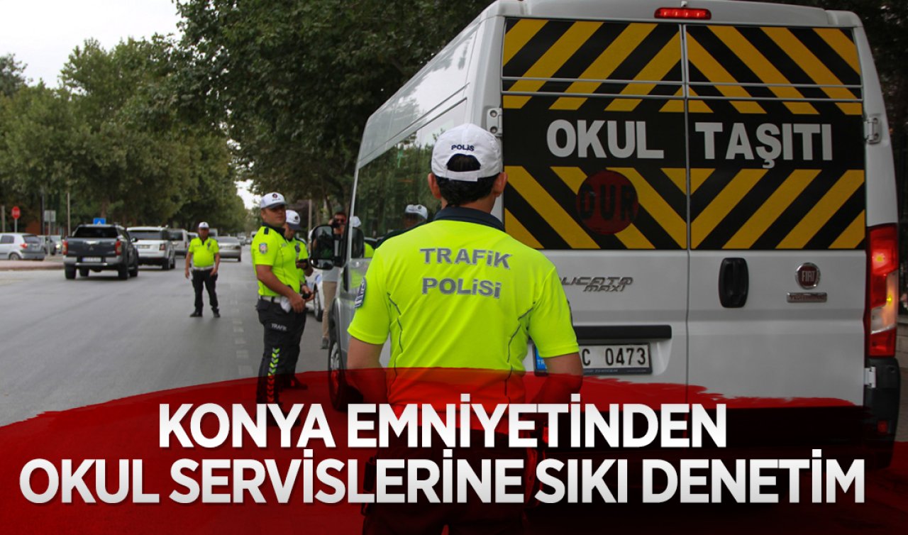 Konya’da okul servislerine sıkı denetim