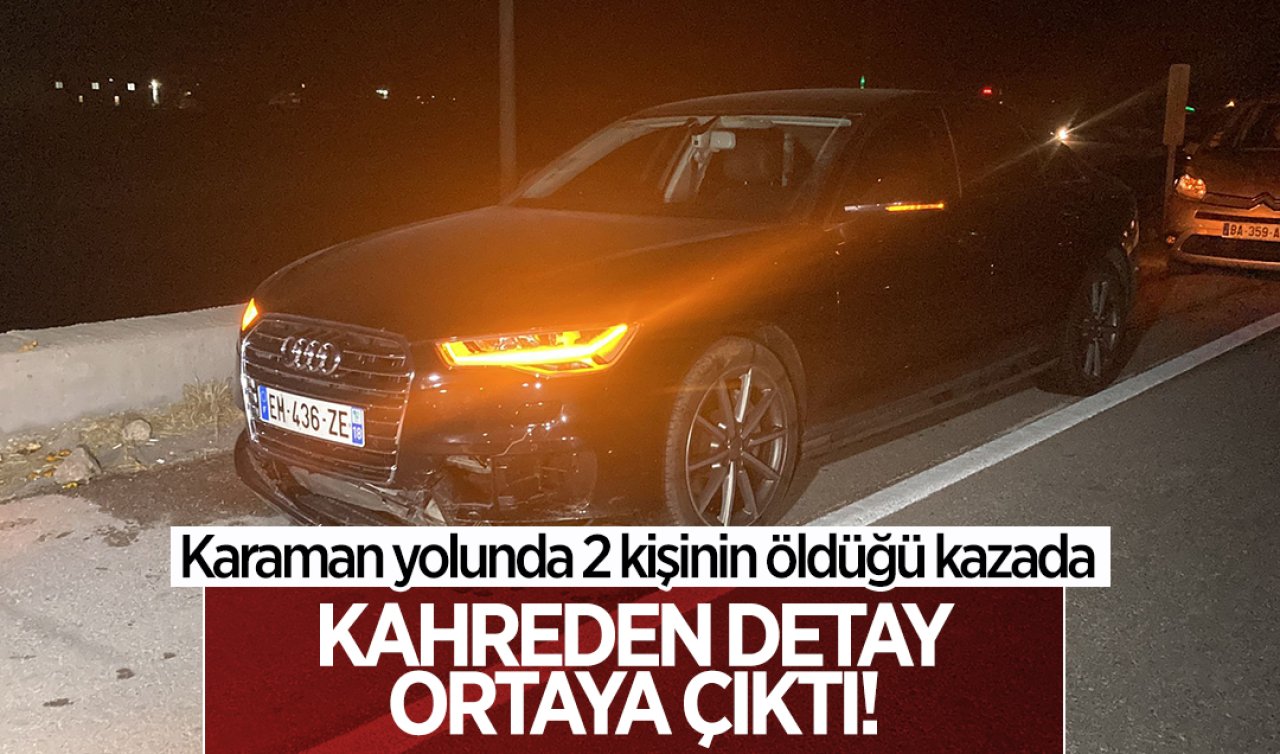  Konya-Karaman yolunda 2 kişinin öldüğü kazada kahreden detay!