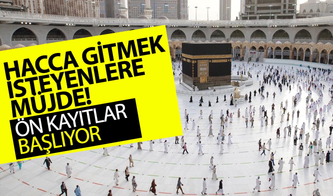  Hacca gitmek isteyenlere müjde! Ön kayıtlar başlıyor