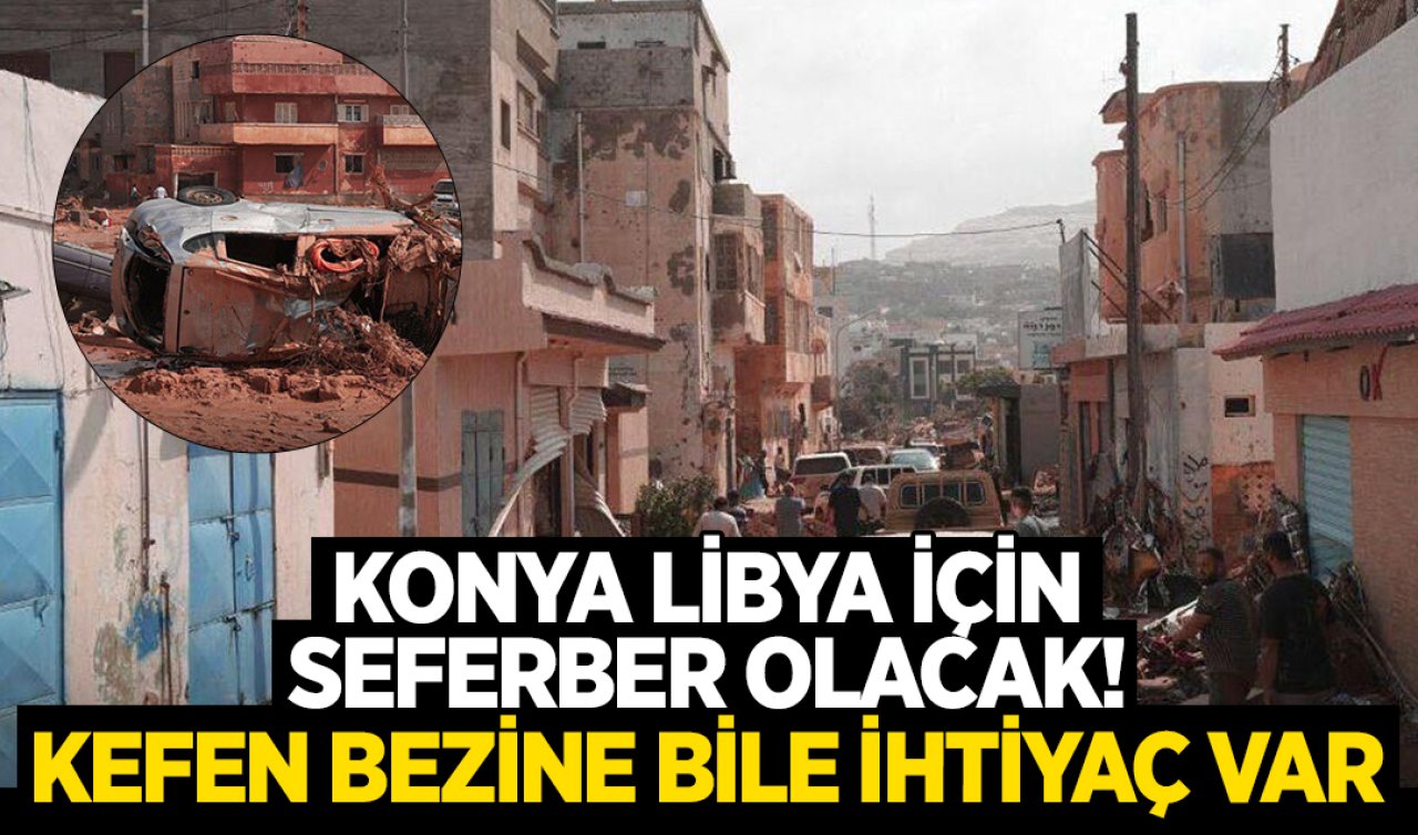 Konya Libya için seferber olacak! Kefen bezine bile ihtiyaç var