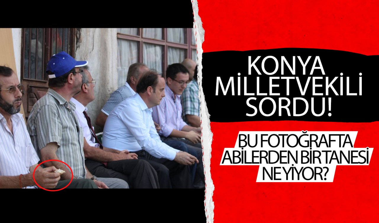  Konyalı vekilin paylaşımına yorum yağdı! Yediği ne?