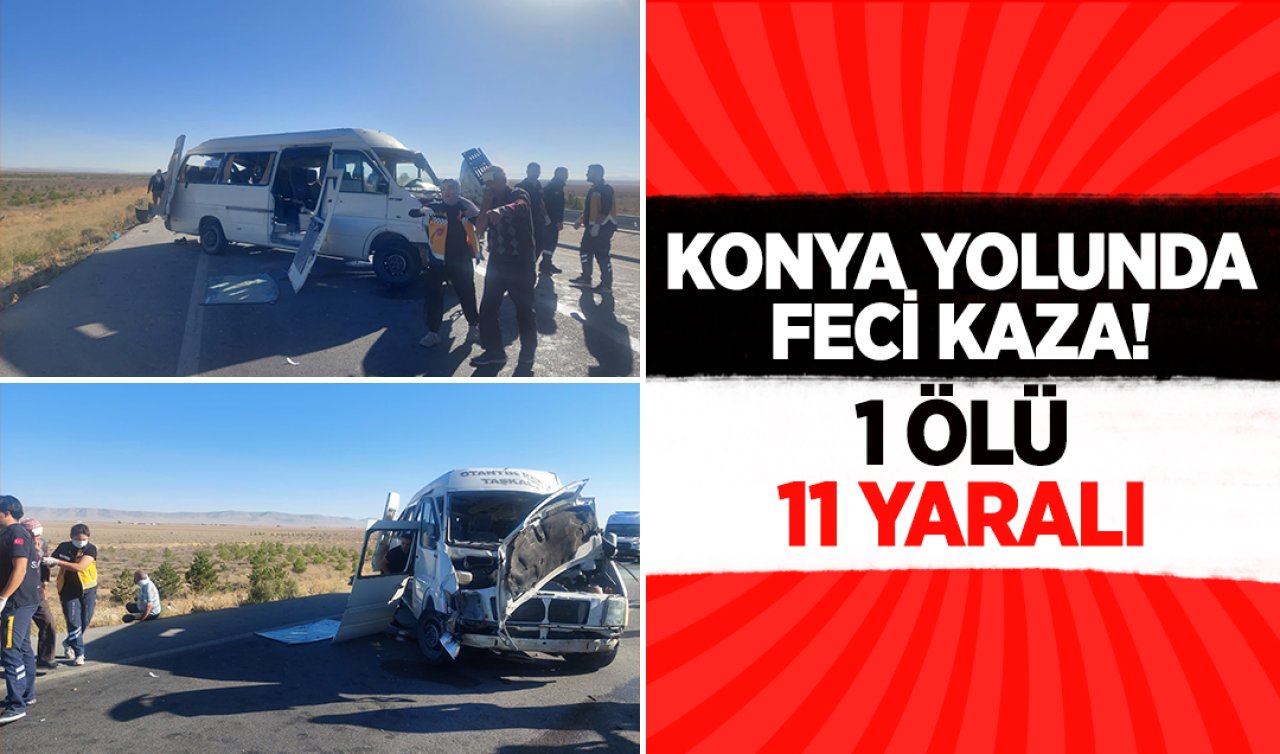  Konya yolunda feci kaza! 1 ölü 11 yaralı