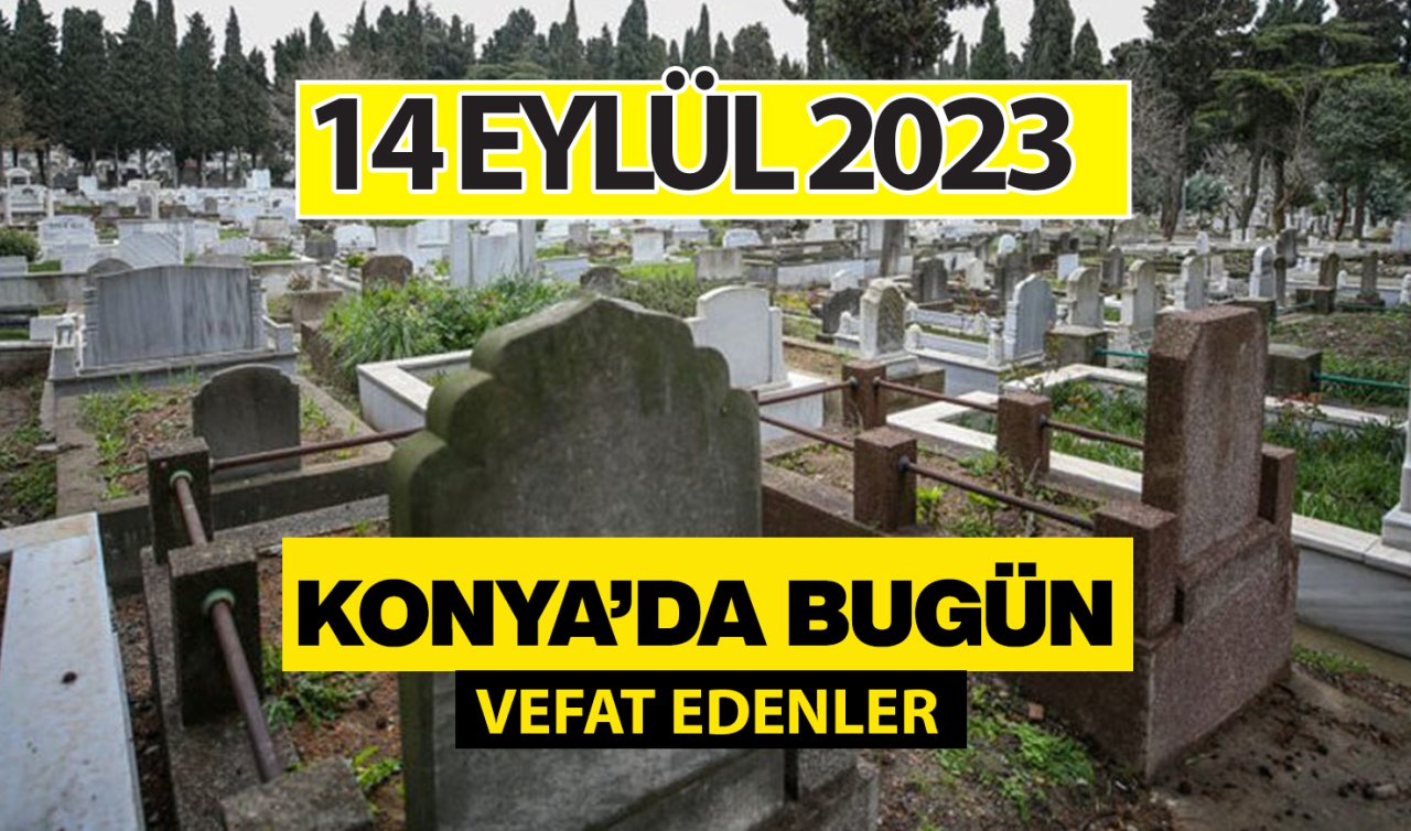 Konya’da 14 Eylül Perşembe günü  kimler vefat etti?