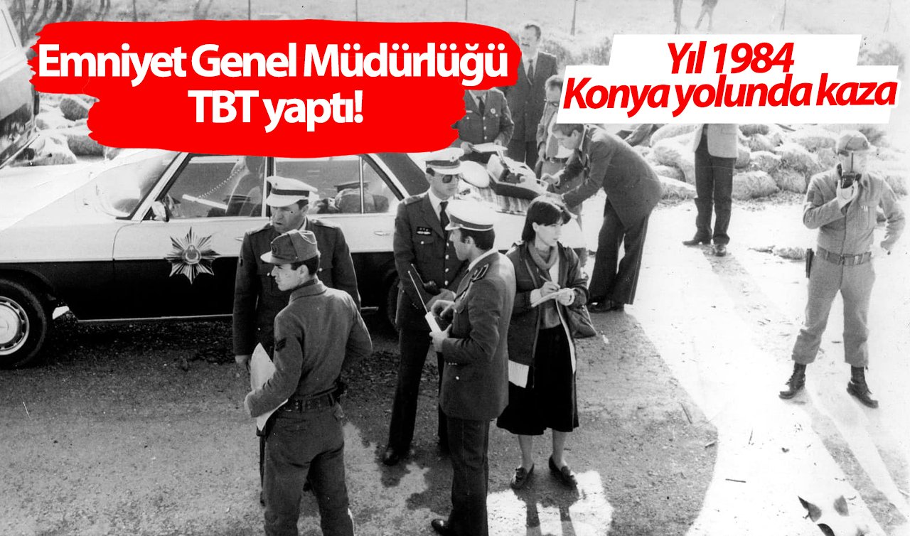 Emniyet Genel Müdürlüğü TBT yaptı! Yıl 1984 Konya yolunda kaza 