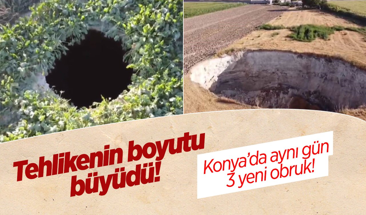 Tehlikenin boyutu büyüdü! Konya’da aynı gün 3 yeni obruk oluştu!
