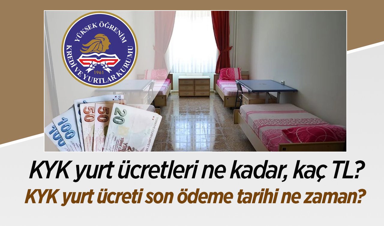 KYK yurt ücretleri ne kadar, kaç TL? KYK yurt ücreti son ödeme tarihi ne zaman?