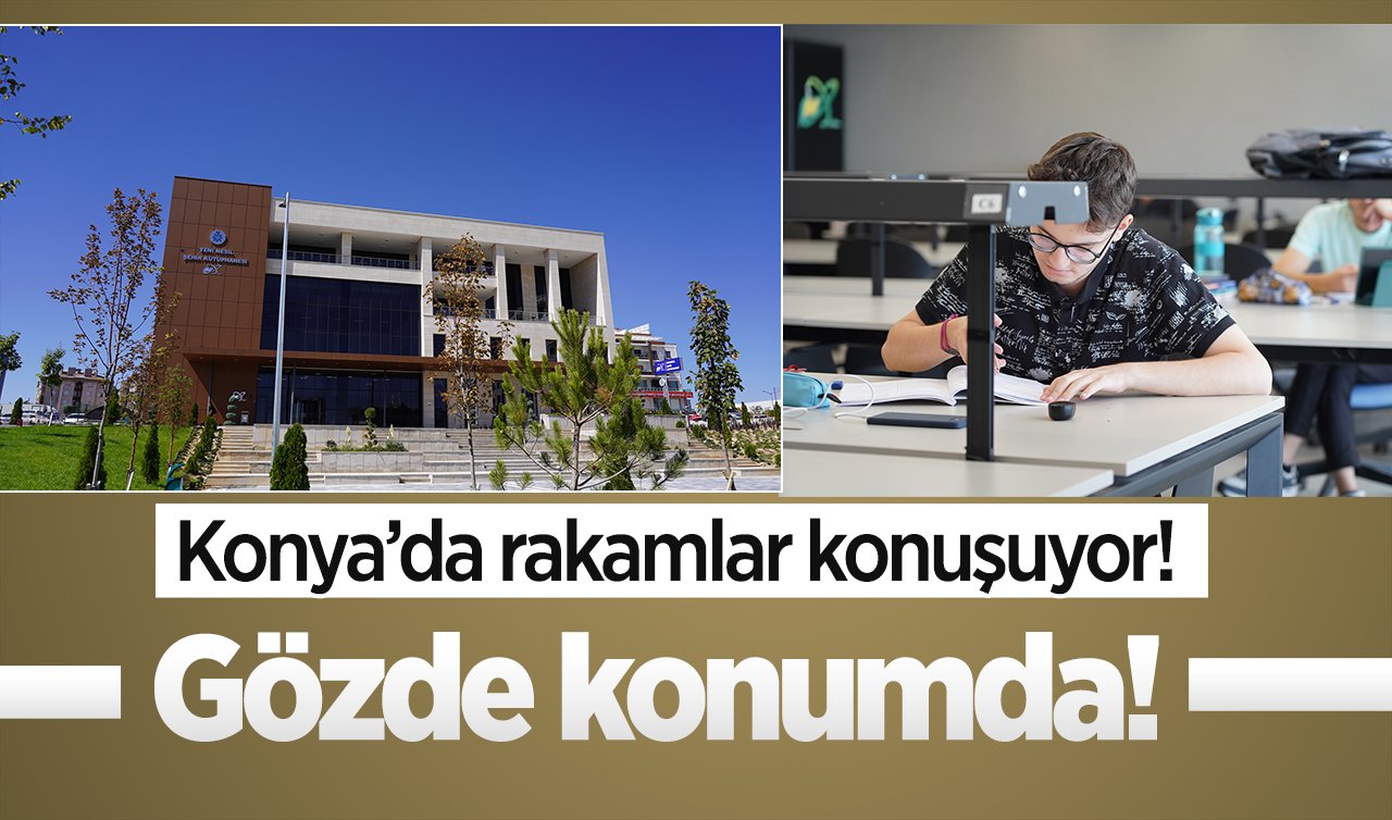 Konya’da rakamlar konuşuyor! 24 bin 669 üye, 53 bin 683 kitap ve 270 bin ziyaretçi.. Gözde konumda! 