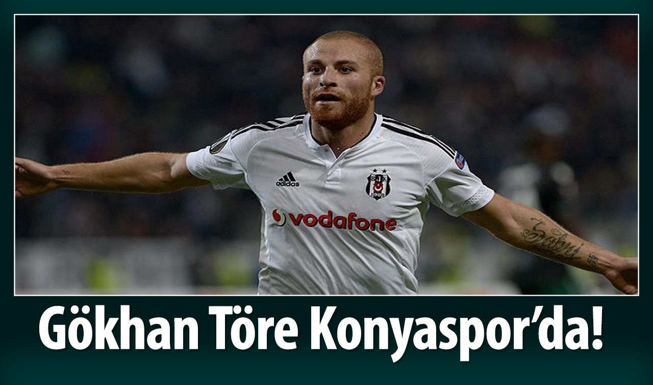  Gökhan Töre Konyaspor’da!