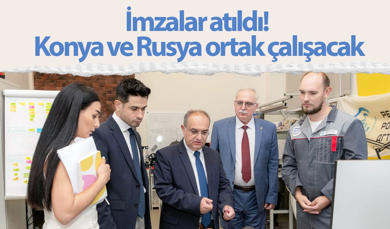 İmzalar atıldı! Konya ve Rusya ortak çalışacak