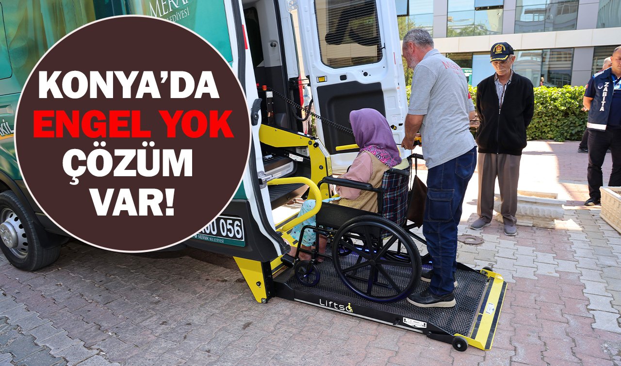 Konya’da engel yok çözüm var! Hizmetten faydalanmak için ne yapmak gerekiyor?