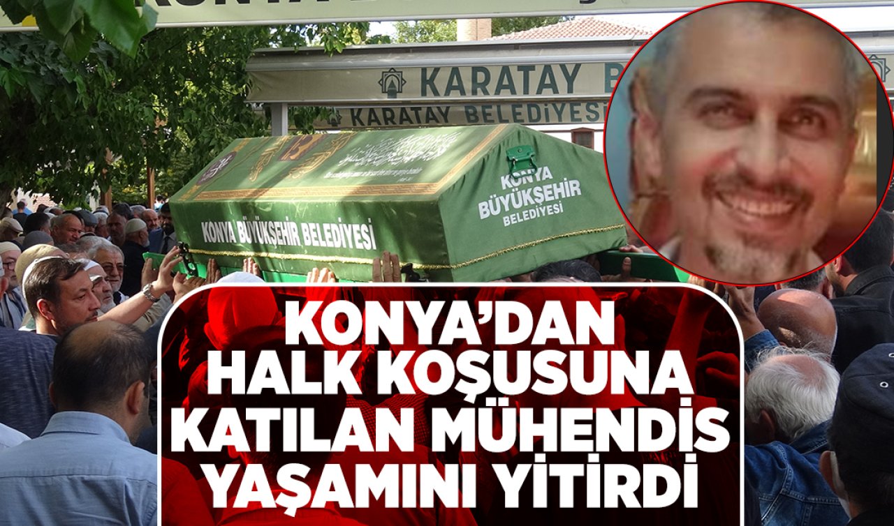 Konya’dan gidip halk koşusuna katılan mühendis yaşamını yitirdi