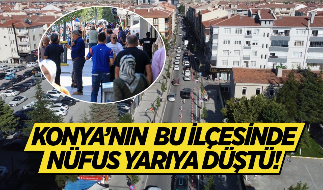  Konya’nın bu ilçesinde nüfus yarıya düştü! 1 ayda büyük değişim