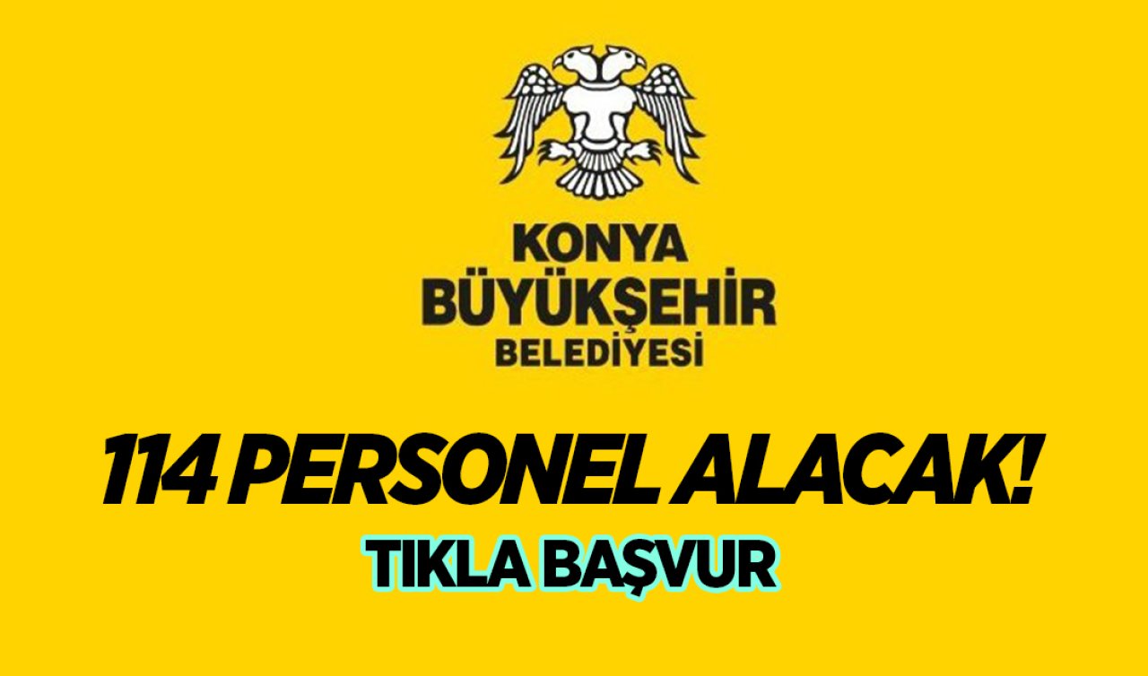  Konya Büyükşehir Belediyesi çok sayıda personel alacak! Başvurular başladı