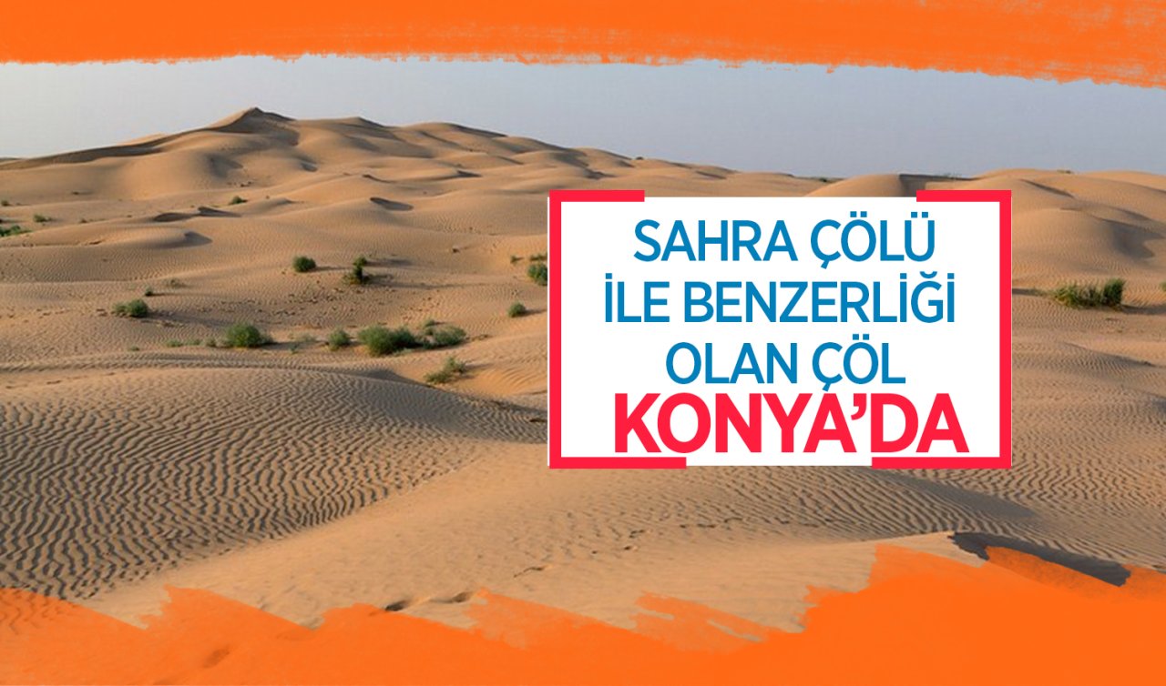 Bu çöl Arabistan’da değil Konya’da! Türkiye’nin ilk ve tek çölü