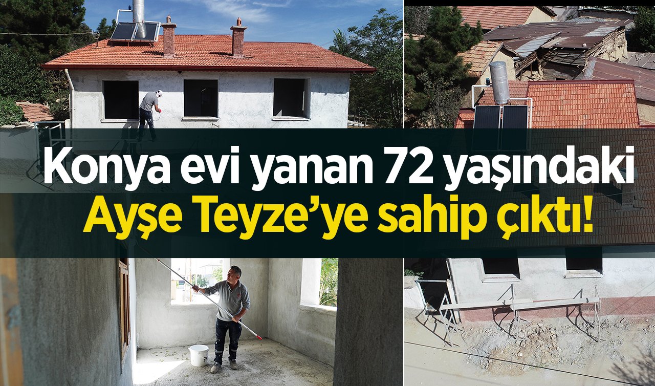 Konya evi yanan 72 yaşındaki Ayşe Teyze’ye sahip çıktı! 