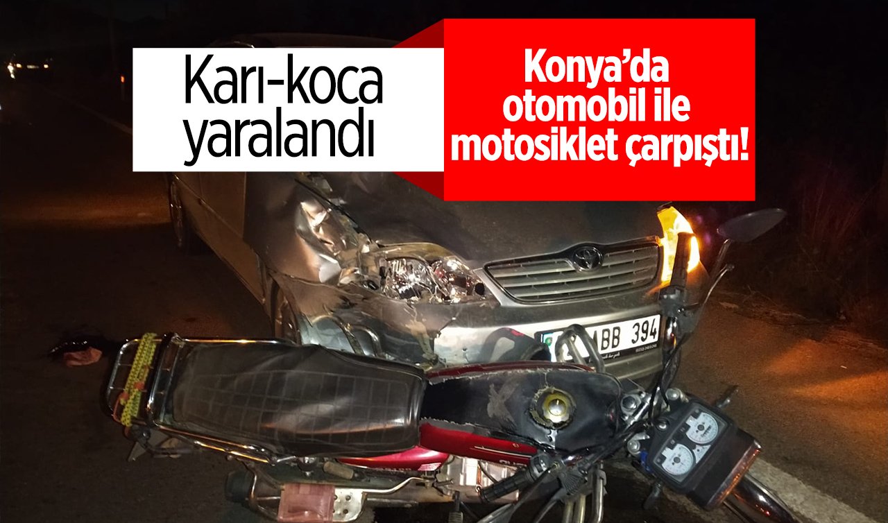  Konya’da otomobil ile motosiklet çarpıştı!  Karı-koca yaralandı