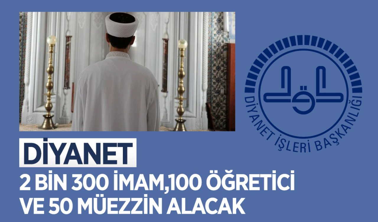 Diyanet 2 bin 300 İmam,100 öğretici ve 50 müezzin alacak! Konya, Ankara, Antalya, Bursa, Diyarbakır, Gaziantep, İstanbul, İzmir, Kayseri, Konya, Trabzon, Samsun ve Rize’de sözlü sınav yapılacak