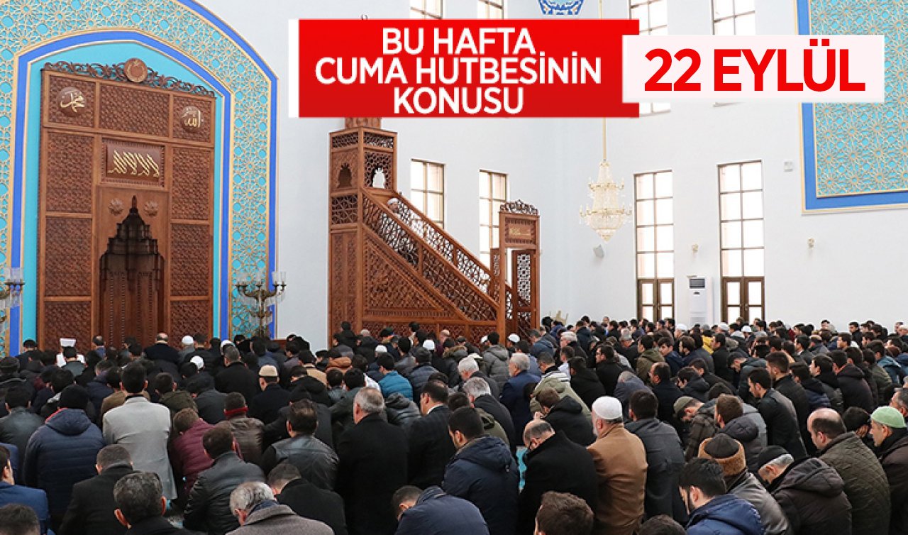 Konya’da Cuma namazı saat kaçta kılınacak? 22 Eylül Cuma hutbesi konusu