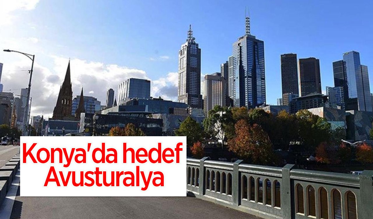 Konya’nın hedefi bu kez Avusturalya