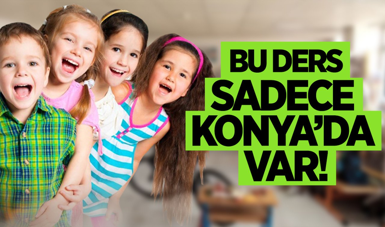 Bu ders sadece Konya’da var! Hem ilkokul hem ortaokullarda