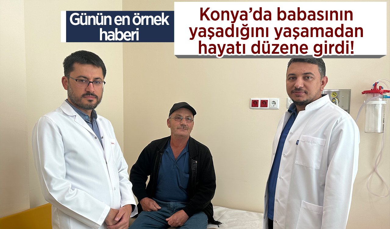 50 yaş üstü erkeklerde görülüyor! Konya’da babasının yaşadığını yaşamadan hayatı düzene girdi! 