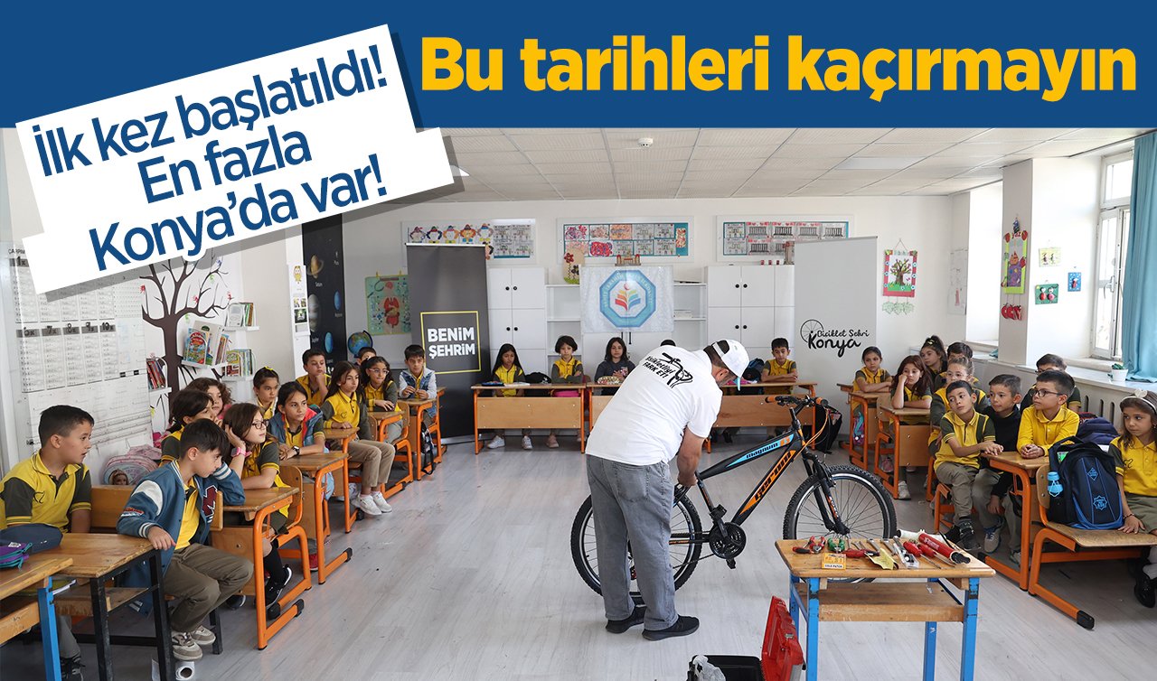 İlk kez başlatıldı! En fazla Konya’da var! Bu tarihleri kaçırmayın