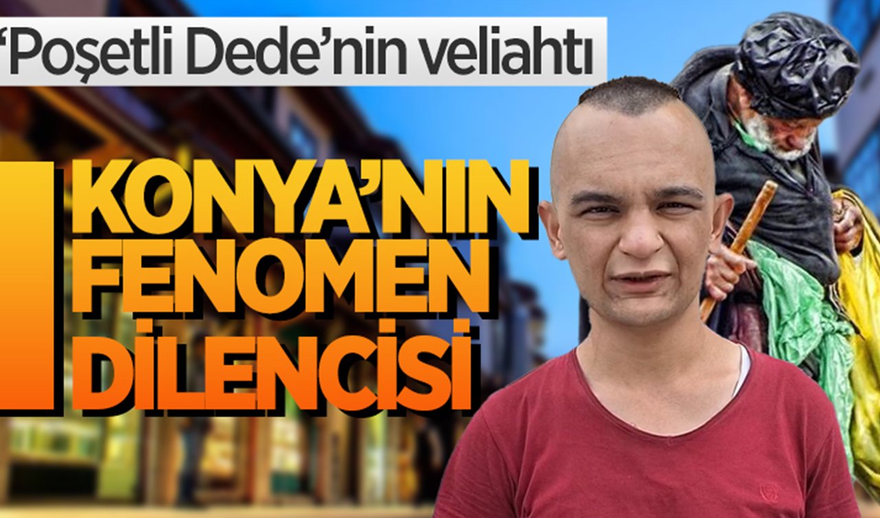 Poşetli dedenin veliahtı! Konya’nın fenomen dilencisi
