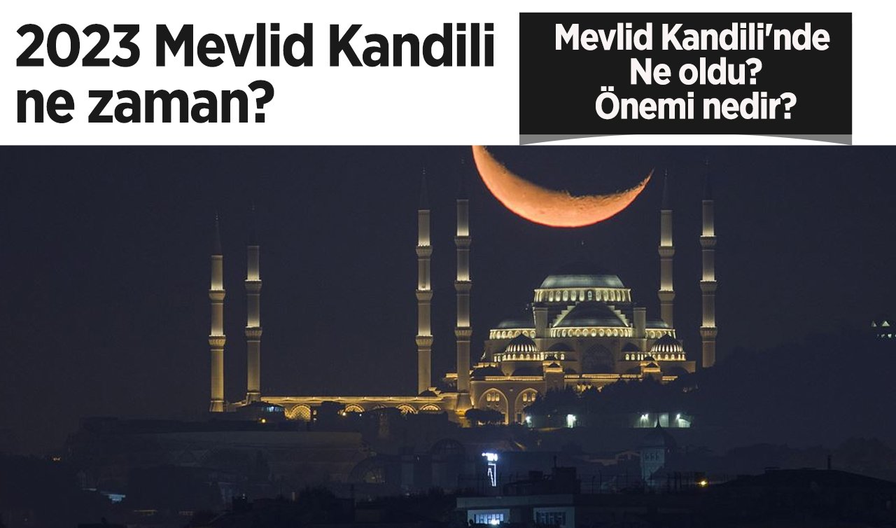 2023 Mevlid Kandili ne zaman? Diyanet Mevlid Kandili tam tarihi! Mevlid Kandili’nde ne oldu, önemi nedir? İşte yapılacak ibadetler