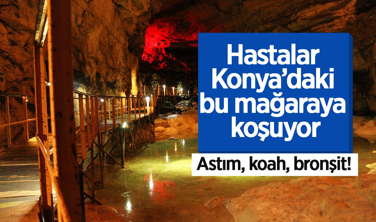 Astım, koah, bronşit! Hastalar Konya’daki bu mağaraya koşuyor