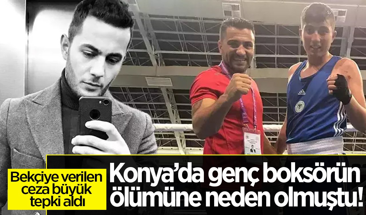 Konya’da genç boksörün ölümüne neden olmuştu! Bekçiye verilen ceza büyük tepki aldı