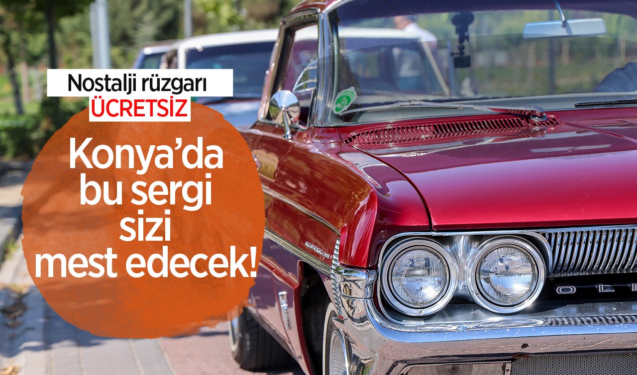  Konya’da bu sergi sizi mest edecek! ÜCRETSİZ nostalji rüzgarı  