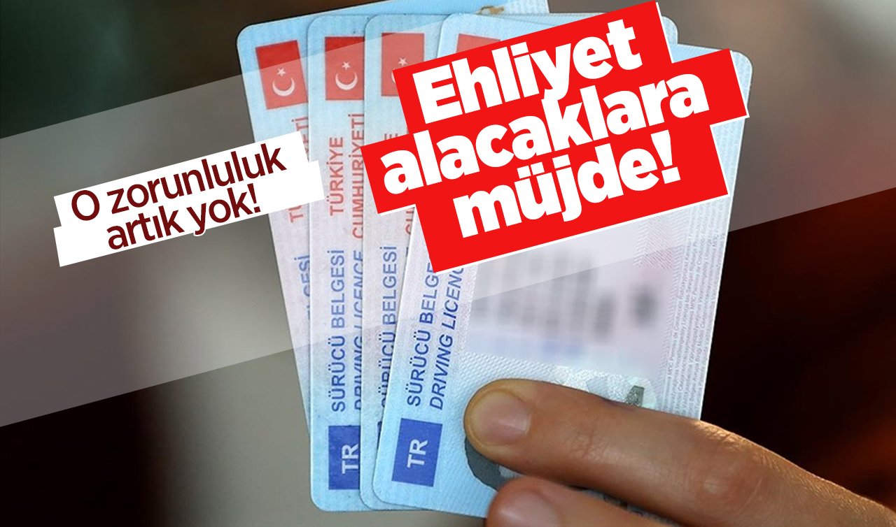 Ehliyet alacaklara müjde: O zorunluluk artık yok! İşte yeni sistem 