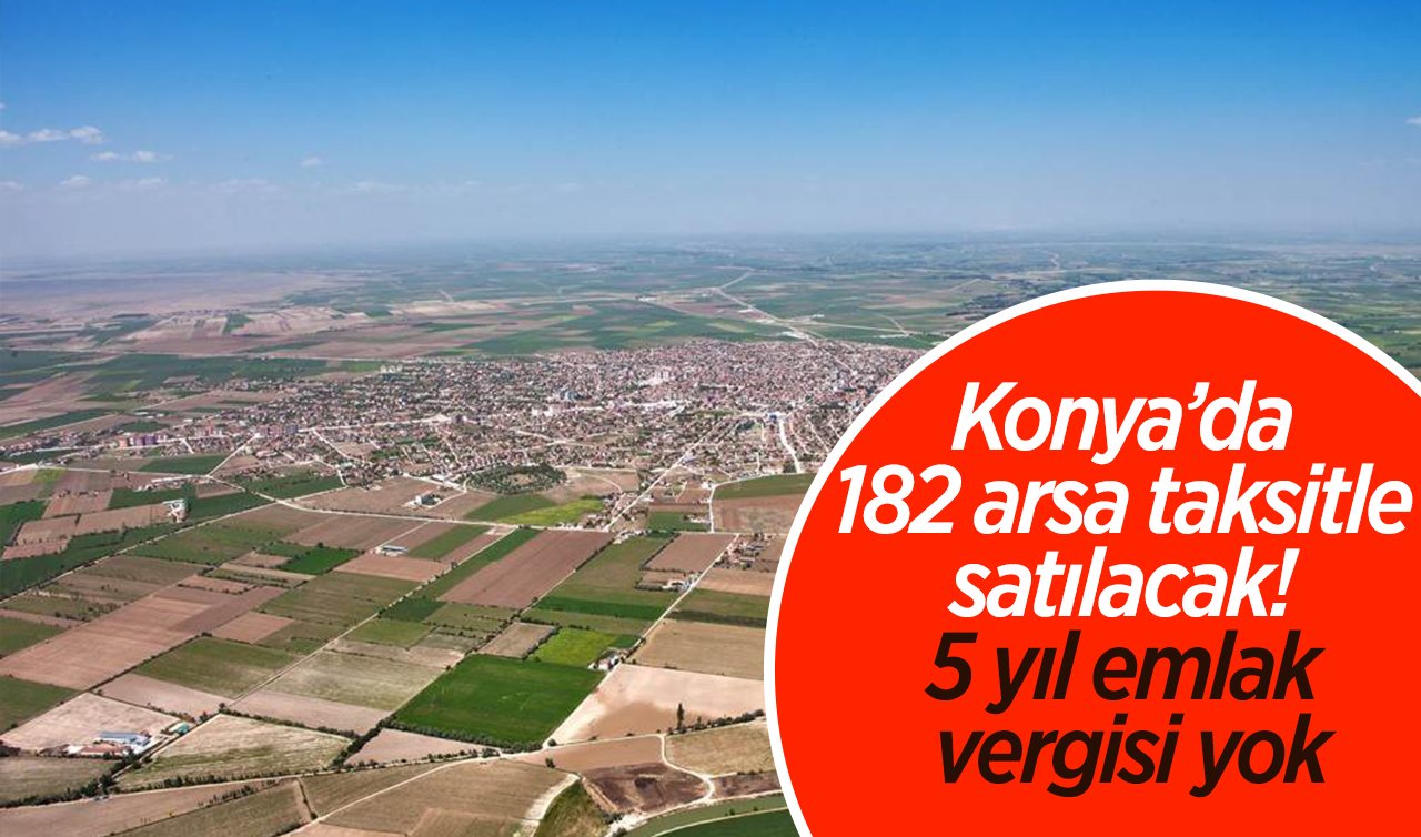 Milli Emlak Konya’da 182 arsayı taksitle satıyor! Hepsi aynı mahallede| 5 yıl emlak vergisi yok!