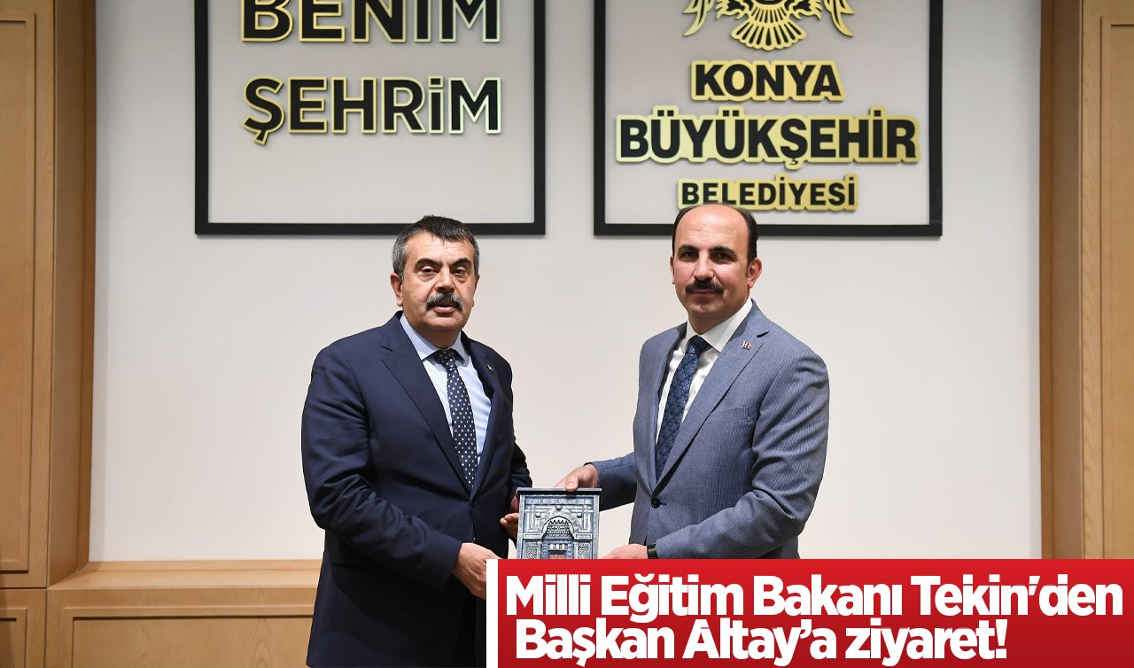 Milli Eğitim Bakanı Tekin’den Başkan Altay’a ziyaret!