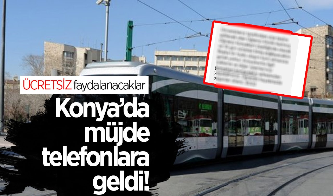 Konya’da müjde telefonlara geldi! Bunu yapan ÜCRETSİZ faydalanacak
