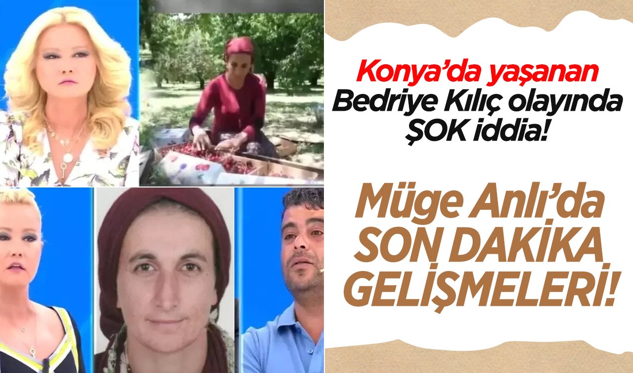 Konya’da yaşanan Bedriye Kılıç olayında ŞOK iddia! Müge Anlı’da  SON DAKİKA GELİŞMELERİ! Bedriye Kılıç’a ne oldu? Genç kadın öldü mü, öldürüldü mü, zanlısı kim?