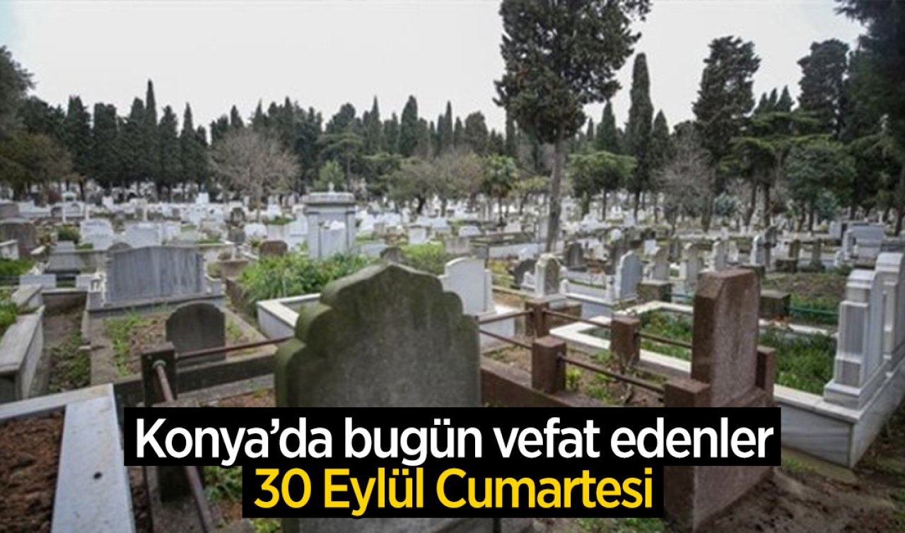 Konya’da bugün vefat edenler