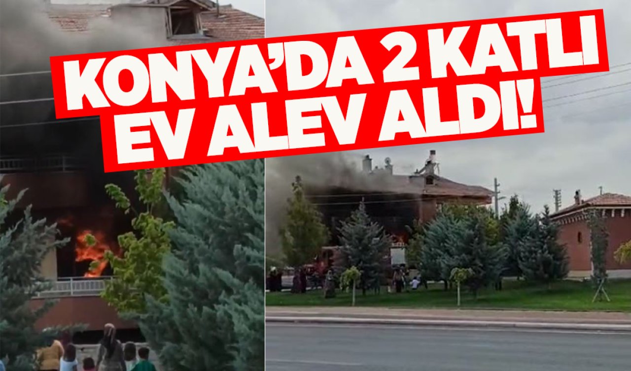 Konya’da 2 katlı ev alev aldı!