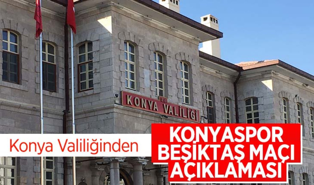 Konya Valiliği’nden Konyaspor-Beşiktaş maçı açıklaması