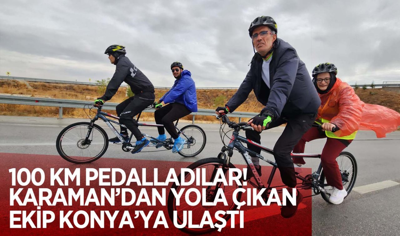 100 km pedalladılar! Karaman’dan yola çıkan ekip Konya’ya ulaştı