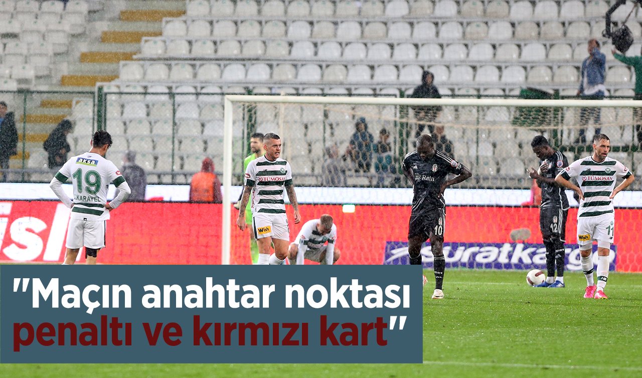 “Maçın anahtar noktası penaltı ve kırmızı kart’’
